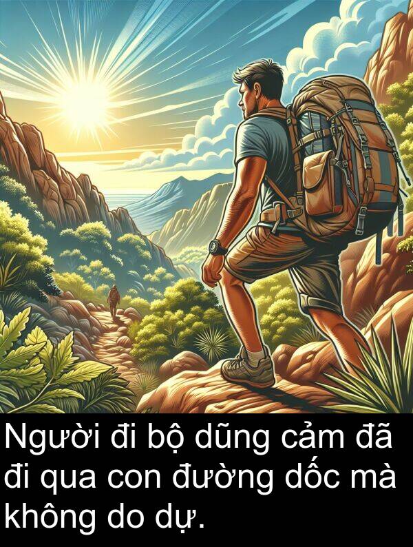 dự: Người đi bộ dũng cảm đã đi qua con đường dốc mà không do dự.