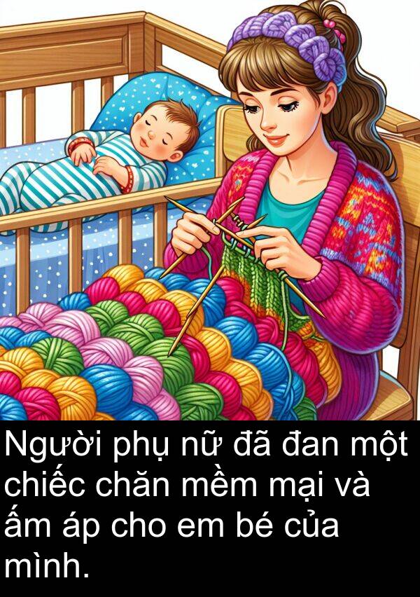 đan: Người phụ nữ đã đan một chiếc chăn mềm mại và ấm áp cho em bé của mình.