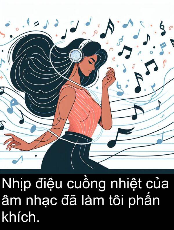nhạc: Nhịp điệu cuồng nhiệt của âm nhạc đã làm tôi phấn khích.