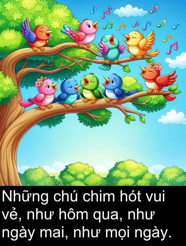 vẻ: Những chú chim hót vui vẻ, như hôm qua, như ngày mai, như mọi ngày.