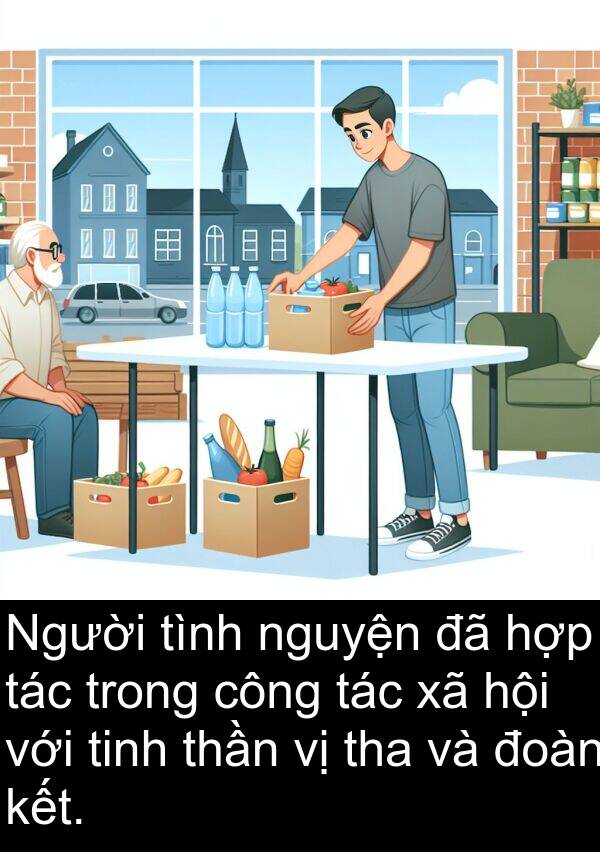 tha: Người tình nguyện đã hợp tác trong công tác xã hội với tinh thần vị tha và đoàn kết.