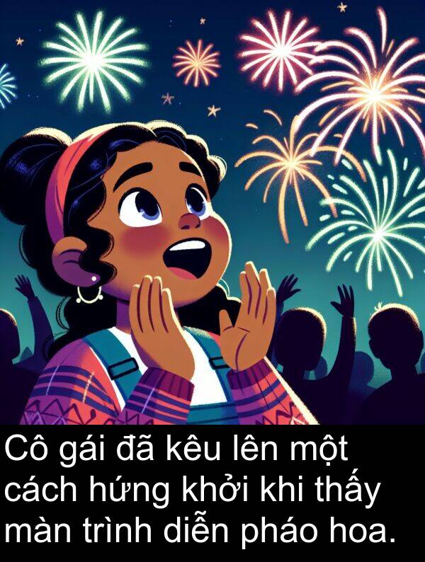 gái: Cô gái đã kêu lên một cách hứng khởi khi thấy màn trình diễn pháo hoa.