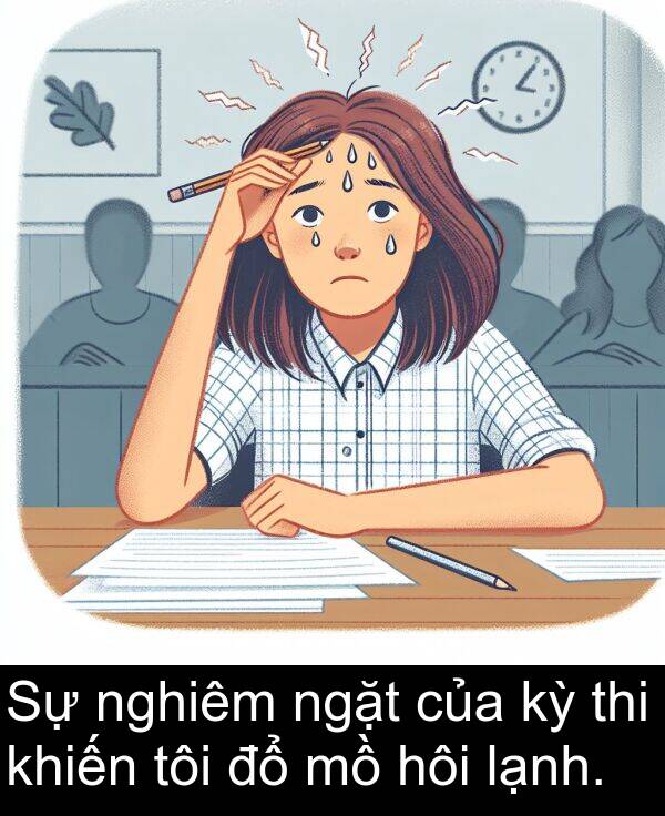 thi: Sự nghiêm ngặt của kỳ thi khiến tôi đổ mồ hôi lạnh.