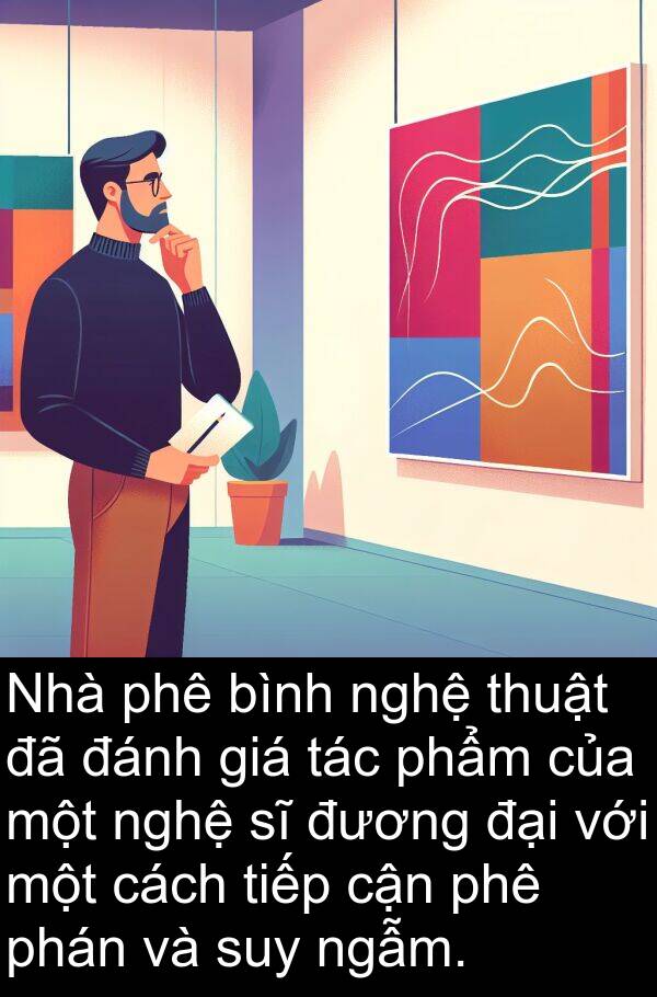 đương: Nhà phê bình nghệ thuật đã đánh giá tác phẩm của một nghệ sĩ đương đại với một cách tiếp cận phê phán và suy ngẫm.