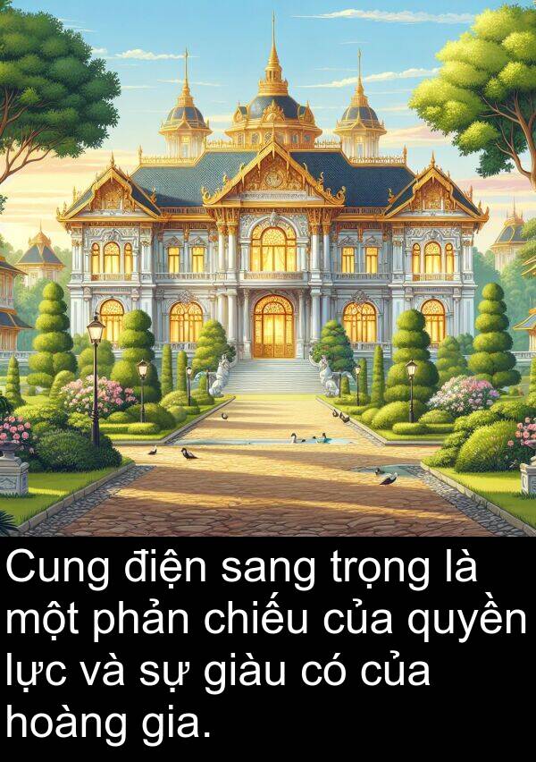 sang: Cung điện sang trọng là một phản chiếu của quyền lực và sự giàu có của hoàng gia.