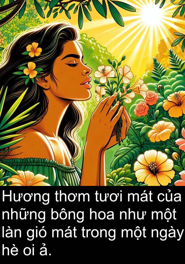 bông: Hương thơm tươi mát của những bông hoa như một làn gió mát trong một ngày hè oi ả.