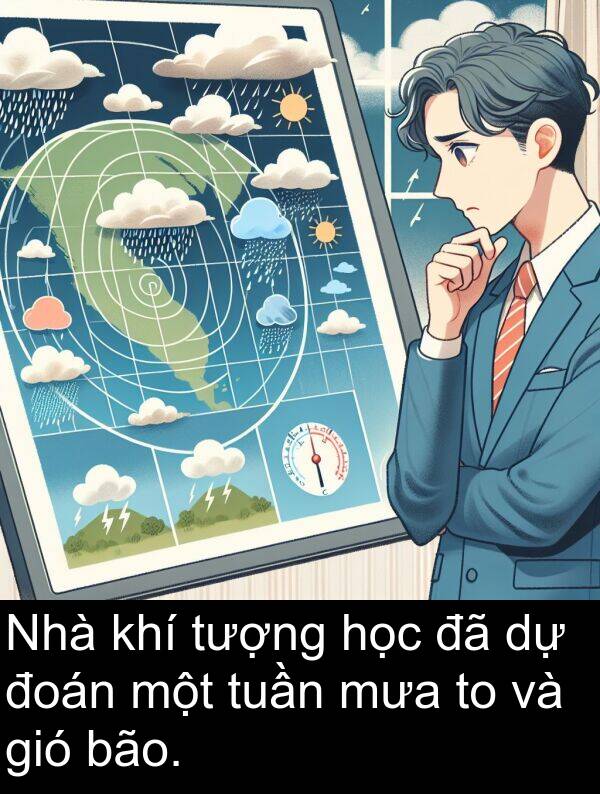 đoán: Nhà khí tượng học đã dự đoán một tuần mưa to và gió bão.