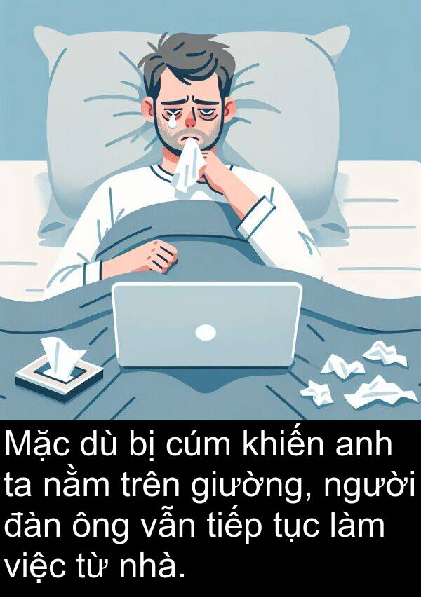 cúm: Mặc dù bị cúm khiến anh ta nằm trên giường, người đàn ông vẫn tiếp tục làm việc từ nhà.