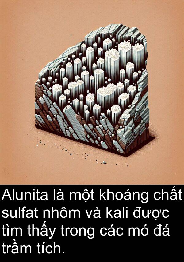 sulfat: Alunita là một khoáng chất sulfat nhôm và kali được tìm thấy trong các mỏ đá trầm tích.