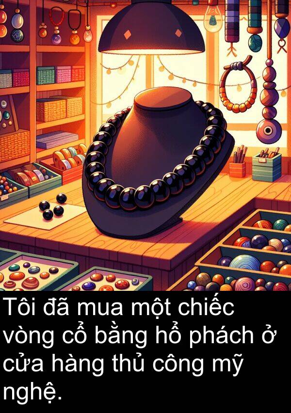 thủ: Tôi đã mua một chiếc vòng cổ bằng hổ phách ở cửa hàng thủ công mỹ nghệ.