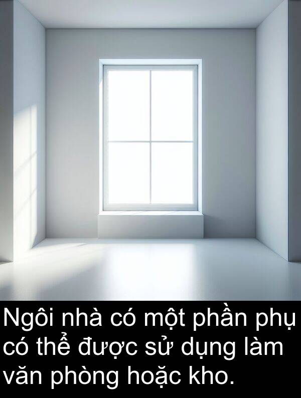 hoặc: Ngôi nhà có một phần phụ có thể được sử dụng làm văn phòng hoặc kho.