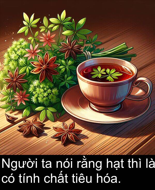 hạt: Người ta nói rằng hạt thì là có tính chất tiêu hóa.