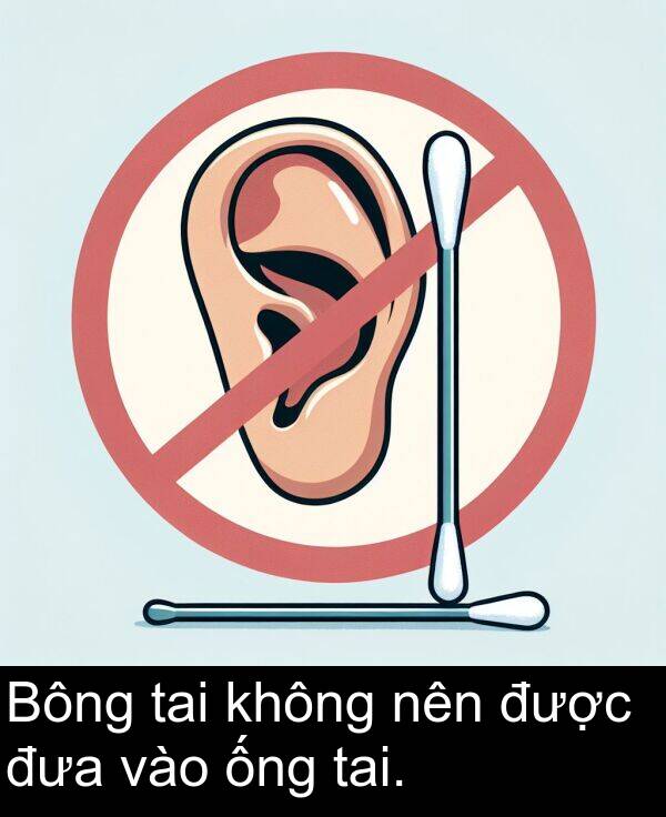 được: Bông tai không nên được đưa vào ống tai.