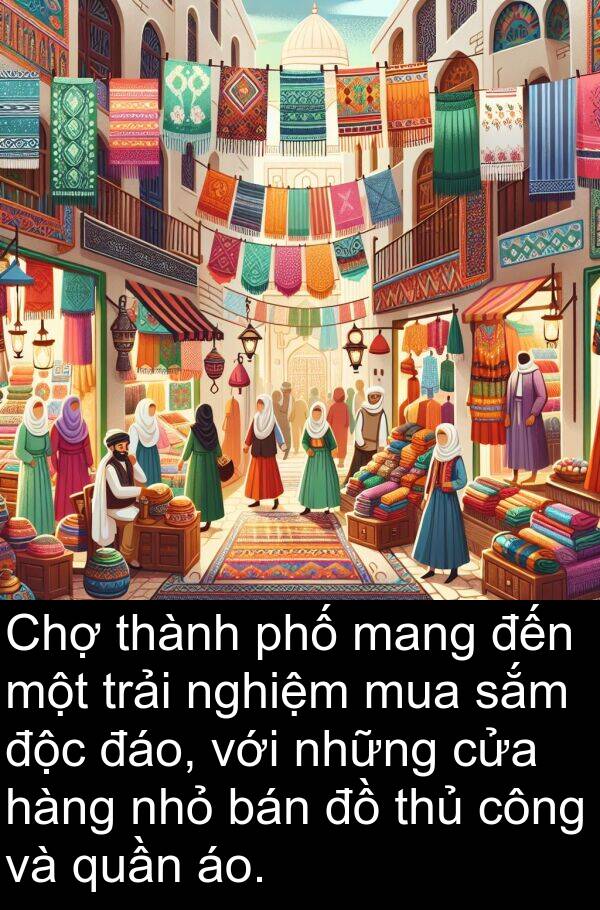 nghiệm: Chợ thành phố mang đến một trải nghiệm mua sắm độc đáo, với những cửa hàng nhỏ bán đồ thủ công và quần áo.