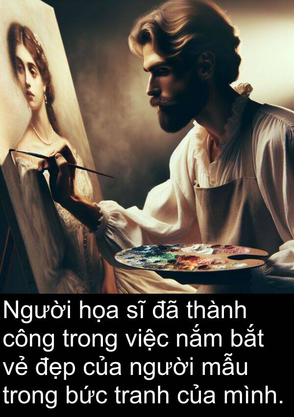 nắm: Người họa sĩ đã thành công trong việc nắm bắt vẻ đẹp của người mẫu trong bức tranh của mình.